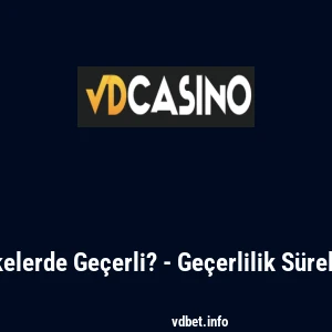 Vdcasino Hangi Ülkelerde Geçerli? - Geçerlilik Süreleri ve Uygulamalar