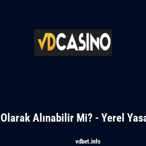 Vdcasino Yasal Olarak Alınabilir Mi? - Yerel Yasal D&uuml;zenlemeler