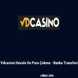 Vdcasino Havale ile Para Çekme - Banka Transferi