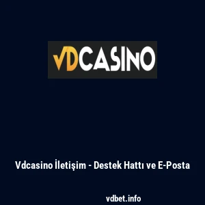 Vdcasino İletişim - Destek Hattı ve E-Posta