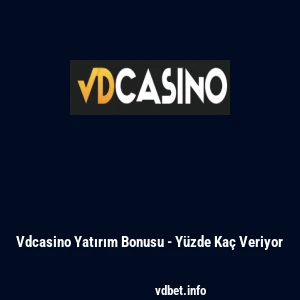 Vdcasino Yatırım Bonusu - Yüzde Kaç Veriyor